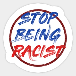 Stop being racist Sticker